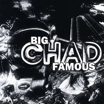 Big Chad Famous by Big Chad Famous