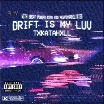 DRIFT IS MY LUV by TXKATAHXLL