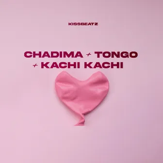 CHADIMA + TONGO + KACHI KACHI by KissBeatz