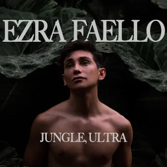 JUNGLE, ULTRA by Ezra Faello