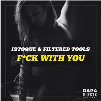 F*ck With You by Filtered Tools