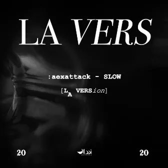 SLOW (LA VERSion) by :aexattack