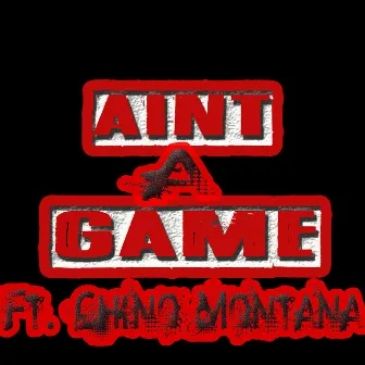 Aint A Game by Chino Montana