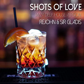 Shots of Love (Jazzy Deep House Version) by Sir Gladis