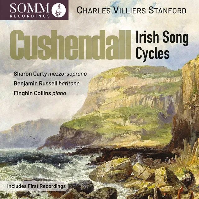 Stanford: Cushendall, Op. 118 & Other Song Cycles