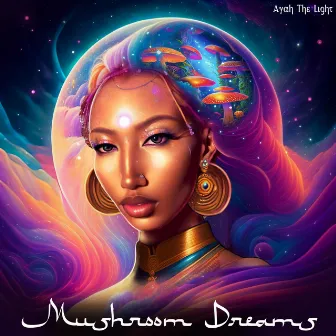 Mushroom Dreams by Ayah The Light