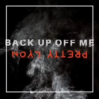 Back Up Off Me by Pretty Lyon