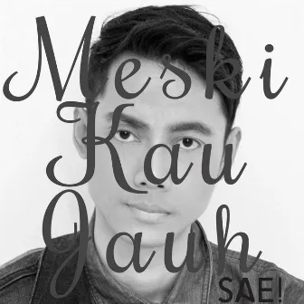 Meski Kau Jauh by Sae