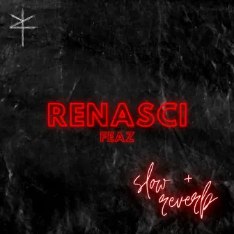 Renasci (Slow + Reverb) [Remix] by Feaz