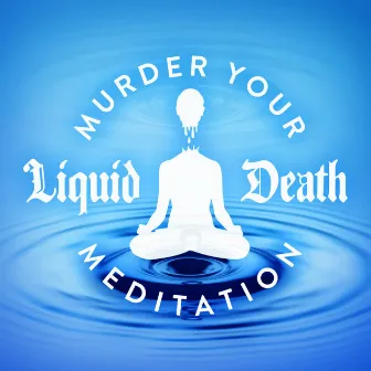 Murder Your Meditation by Liquid Death