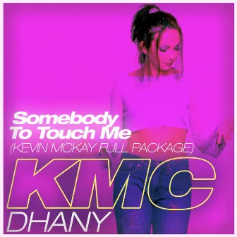 Somebody To Touch Me (Kevin McKay Full Package) by KMC