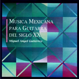 Musica Mexicana Para Guitarra del Siglo XX by Miguel Angel Gutierrez Prado