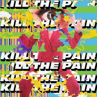 Kill The Pain by Kill The Pain