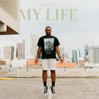 MY LIFE by Strictly D.T