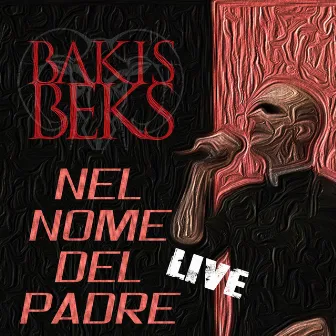 Nel Nome Del Padre (Live) by Bakis Beks