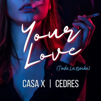 Your Love (Toda La Noche) by CEDRES