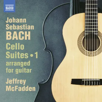 J.S. Bach: Cello Suites, Vol. 1 (Arr. J. McFadden for Guitar) by Jeffrey McFadden