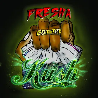 Fresha Got The Kush EP by Fresha Got The Kush