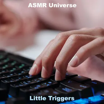 Little Triggers by ASMR Universe