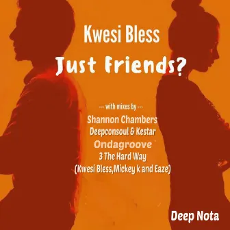 Just Friends? by Kwesi Bless