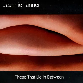 Those That Lie In Between by Jeannie Tanner