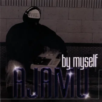 By Myself by Ajamu