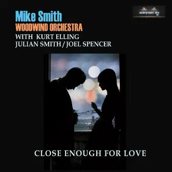 Close Enough for Love by Mike Smith Woodwind Orchestra