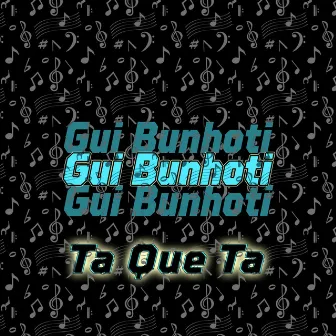 Ta Que Ta by Gui Bunhoti