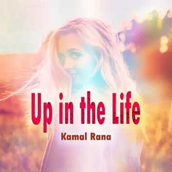 Up in the Life by Kamal Rana