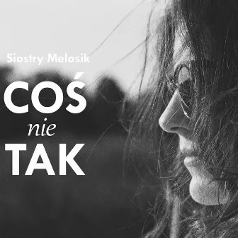 Coś nie tak (Radio Edit) by Siostry Melosik