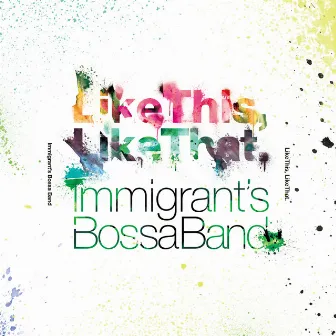 Like This, Like That. by Immigrant's Bossa Band