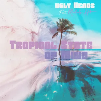 Tropical State of Mind by Ugly Heads