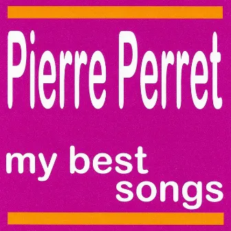 Pierre Perret : My Best Songs by Pierre Perret