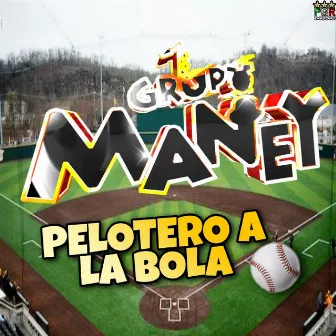 Pelotero A La Bola by Grupo Maney