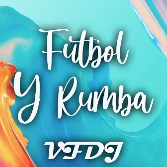 Futbol y Rumba by VFDJ