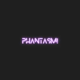 PHANTASM! by Girm