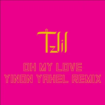 Oh My Love (Yinon Yahel Remix) by Tzlil Danin