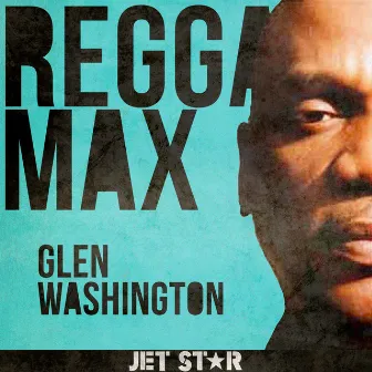 Reggae Max: Glen Washington by Glen Washington