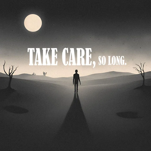 TAKE CARE, SO LONG