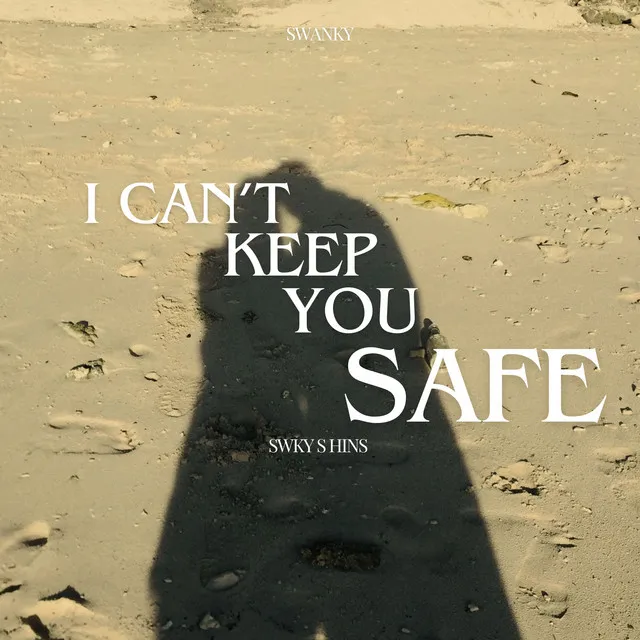 I Can't Keep You Safe