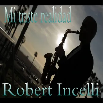 Mi Triste Realidad by Robert Incelli