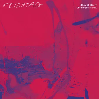 How U Do It (Oliver Dollar Remix) by Feiertag