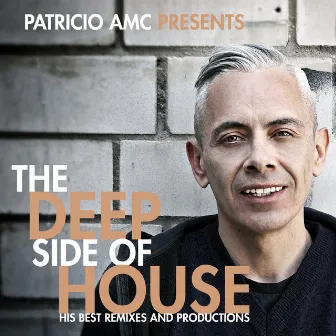 The Deep Side of House: His Best Remixes & Productions by Patricio AMC