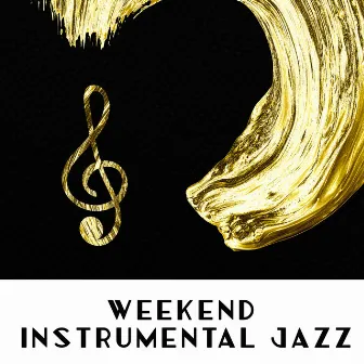 Weekend Instrumental Jazz: 15 Compositions for Rest Days, Lazy Afternoons, Time off from Duties, Moments of Relaxation, Chill Out and Unwind by Relaxation Jazz Music Ensemble