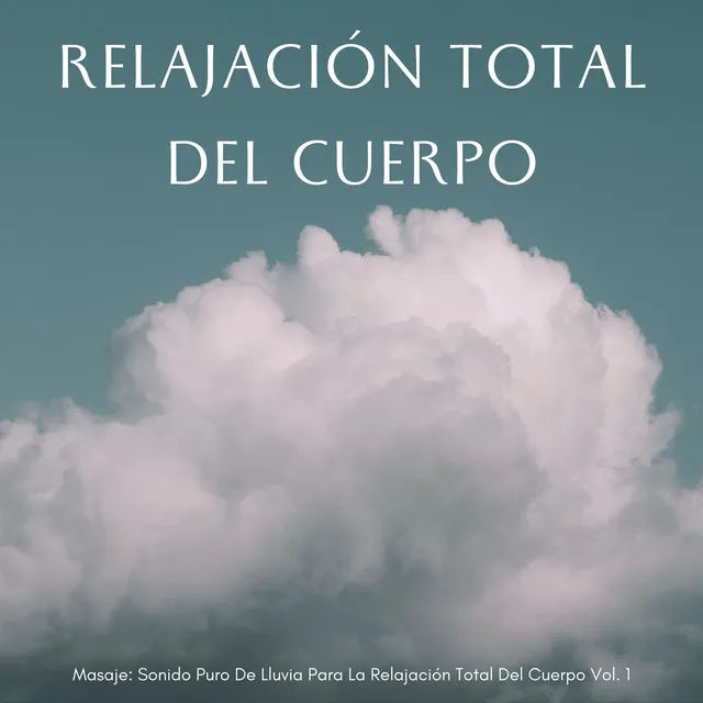 Masaje: Sonido Puro De Lluvia Para La Relajación Total Del Cuerpo Vol. 1