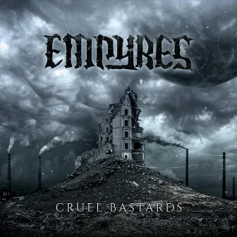 Cruel Bastards by Empyres