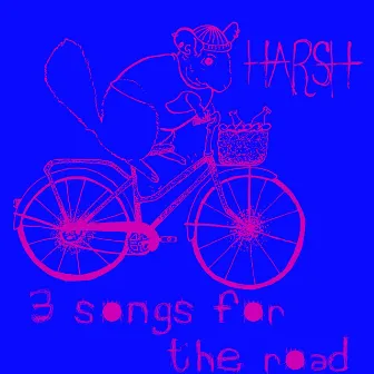 3 Songs for the Road by Harsh