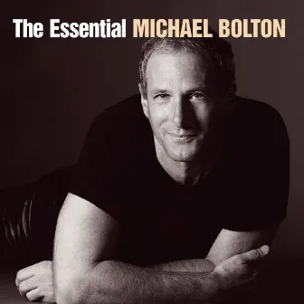 The Essential Michael Bolton by Michael Bolton