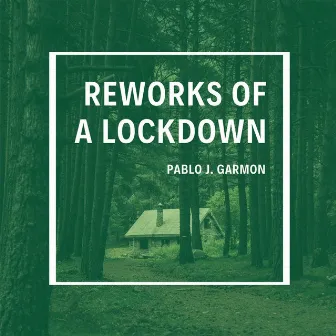 Reworks of a Lockdown by Pablo J. Garmon