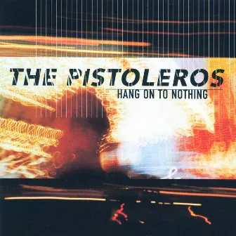 Hang On To Nothing by The Pistoléros